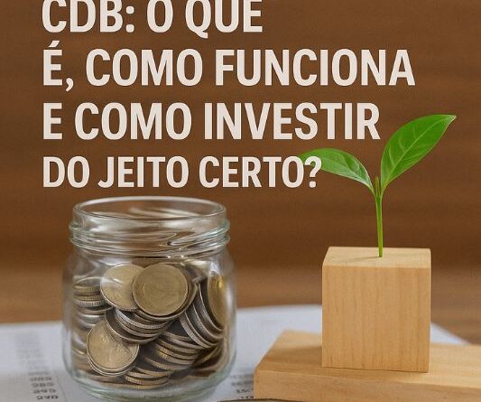 CDB O que é, como funciona e como investir do jeito certo